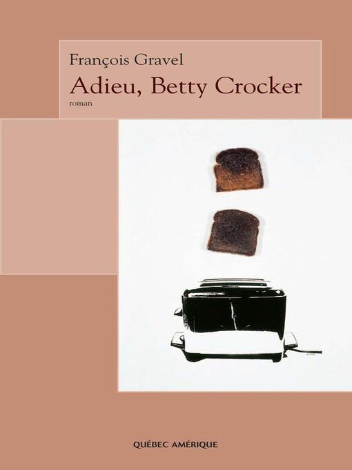 Title details for Adieu, Betty Crocker by François Gravel - Available
